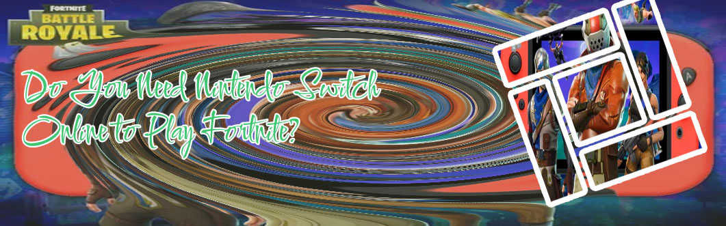 Do you need nintendo online to play fortnite
